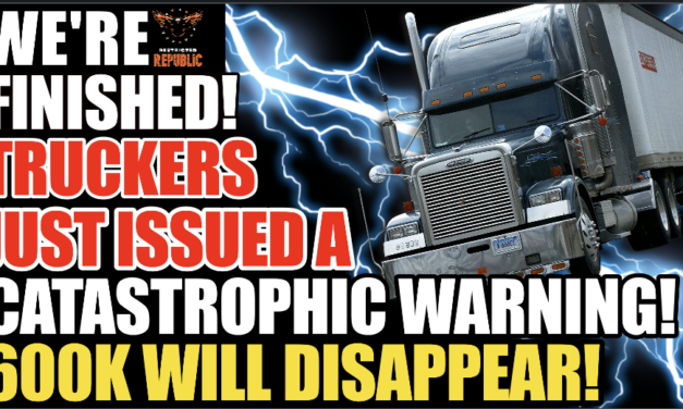 We’re FINISHED! Truckers Just Issued a ‘Catastrophic’ Forecast For America! 600K To Disappear!